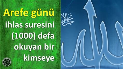 Ben, şimdi bir gün evvel beş yüz ve arefede dahi beş yüz okuyabilirim. Arefe günü ihlas suresini 1000 defa okuyan bir kimseye ...