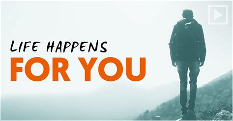 Life Happens For You - Uplifted Life