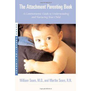The Attachment Parenting Book, William & Martha Sears ...