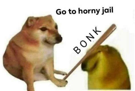 The best bonk dog memes and images of february 2021. Go to Horny Jail memes - Memes, Reaction Images