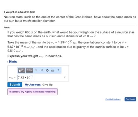 A neutron star has a mass of about 1.4 times the mass of the sun, but is not much bigger than a small city, about 15 km in radius. Solved: ± Weight On A Neutron Star Neutron Stars, Such As ...