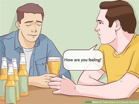 Is he generally a sweet, caring, and decent person sober who seems to genuinely value you… is he also that way when drunk? 3 Ways to Take Care of a Drunk Person - wikiHow