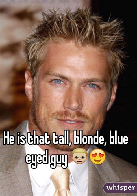 I ain't ashamed of my man crush. He is that tall, blonde, blue eyed guy 👦🏼😍