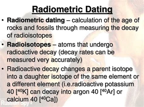 Radiometric dating is the method for establishing the age of objects by measuring the levels of the actual accuracy of radiometric dating is about 2%, but there is no point in splitting hairs for this. PPT - Early Ideas About Evolution PowerPoint Presentation ...