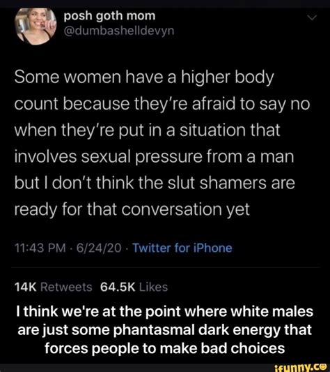 When it is just focused on your sexual organs you will be frustrated the counter force was sexual energy pulling back into our entire bodies. Some women have a higher body count because they're afraid ...