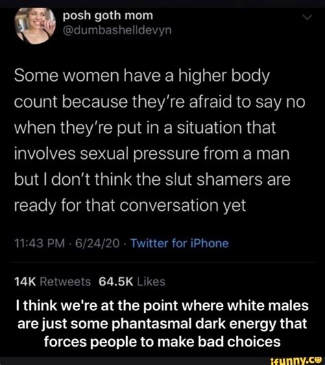 This energy should be plentiful present in your body, since transmuting sexual energy into creative genius can only take place if there is abundant sexual energy in you in the first place. Some women have a higher body count because they're afraid ...