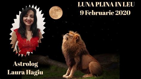 A doua luna plina din 2019 va avea loc pe 19 februarie in semnul fecioara. LUNA PLINA IN LEU - 9 FEBRUARIE 2020 - Astrolog Laura ...