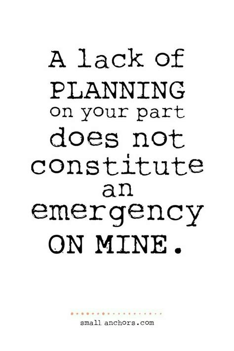What a day to miss a flight. A lack of planning on your part does not constitute an emergency on mine! | Words, Words quotes ...