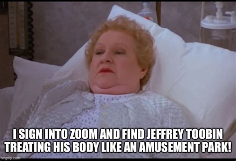 The new yorker has suspended writer jeffrey toobin after he was seen masturbating on a zoom call. Mrs Costanza and Jeffrey Toobin - Imgflip