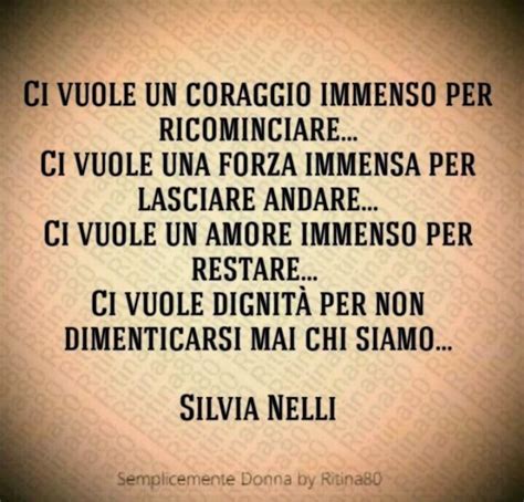 Ci vogliono forza e coraggio anche se chi ti ha già deluso doveva darti ancora il peggio di sé servono forza e coraggio per contrastare l'entusiasmo di che sono tutti allenatori quando ti toccano i rigori sempre servono forza e coraggio amarsi senza alcun appoggio come hanno fatto luca e sergio. Ci vuole un coraggio immenso per ricominciare...Ci vuole ...