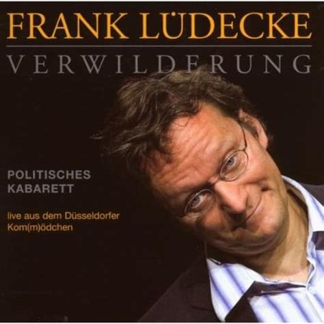 Frank lüdecke is a german cabaret artist, author, columnist, director and actor. Frank Lüdecke - Verwilderung