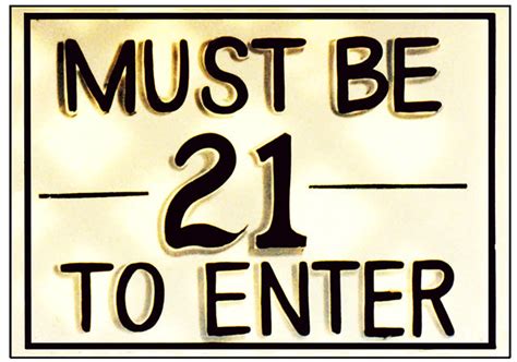 Please be prepared to show id no one under 21 will be served 9 x 6 metal sign. MUST BE 21 TO ENTER * 7'' x 11''