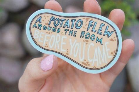 A potato flying around your room. Vine Sticker A Potato Flew Around my Room Before You Came ...
