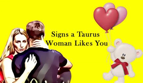 How you know a taurus man likes you: Signs a Taurus Woman Likes You