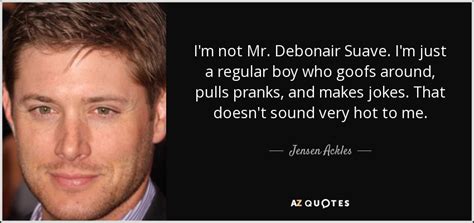 Jensen ross ackles (born march 1, 1978) is an american actor, singer, producer and director. TOP 25 PRANKS QUOTES (of 93) | A-Z Quotes