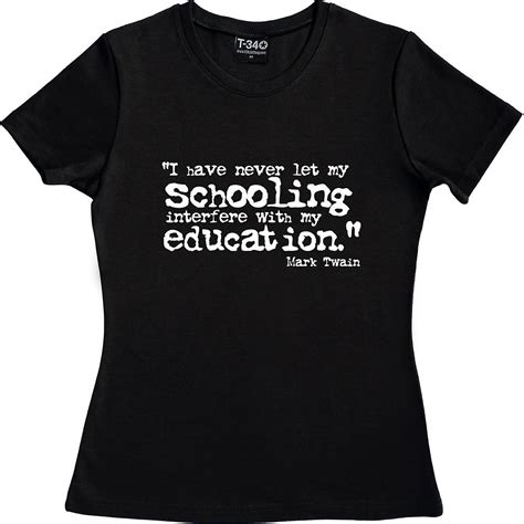 Go ahead, make my day ! , do you feel lucky Mark Twain "Schooling" Quote Black Women's T-Shirt | Fruugo UK