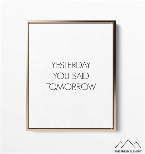 I'll help you with those exercises tomorrow. Yesterday You Said Tomorrow Inspirational Quotes Wall Art Printable Quotes Minimalist Poster ...