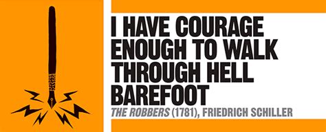 The key to this breakthrough was placing two strong wills in opposition. I have courage enough to walk through hell barefoot • The ...