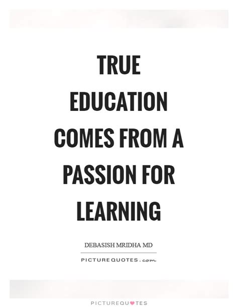 The beautiful thing about learning is nobody can take it away from you. Passion For Education Quotes & Sayings | Passion For ...