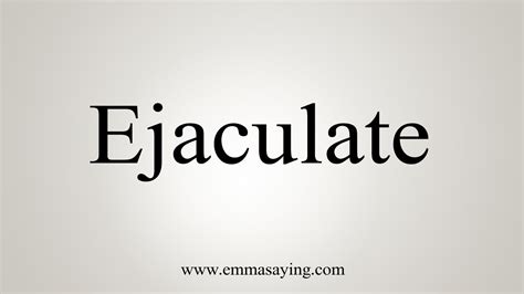 A recent study suggested that men who ejaculate 21 times a month have a lower risk of prostate cancer than men who ejaculate less often. How To Say Ejaculate - YouTube