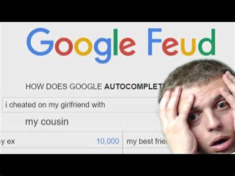 And his friend said, everyone hates the. Google Feud - Cheating on the Girlfriend with my Cousin ...