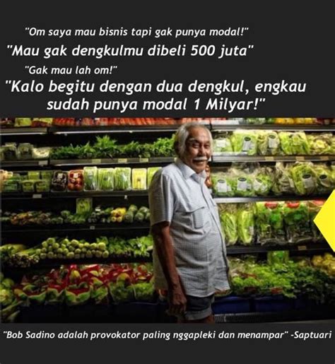63278 quotes have been tagged as inspirational: Kata- kata Bijak Bob Sadino Untuk Motivasi Dan Inspirasi | siputnews | Motivasi, Bijak, Bob