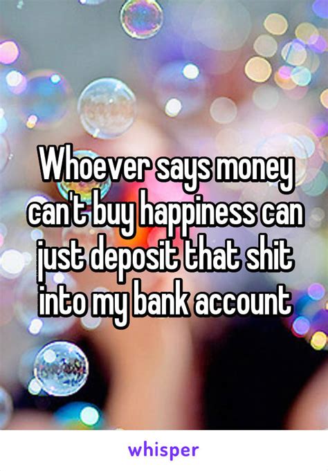 Can i deposit a money order into my bank account. Whoever says money can't buy happiness can just deposit that shit into my bank account