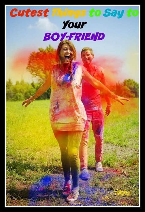 Things to say to your boyfriend. 37 Cute and Sweet Things To Say and Text To Your Boyfriend ...