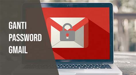 Sehingga anda harus segera memperbaharui. Cara Ganti Password Gmail Paling Mudah! - RuangLaptop