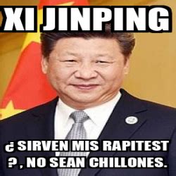 Meme video mocking chinese president's expansionist plans goes viral. Meme Personalizado - Xi jinping ¿ Sirven mis rapitest ...