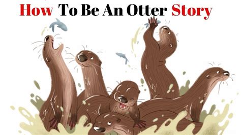 You may find it for free on the web. How To Be An Otter Story Book Read Aloud For Children ...