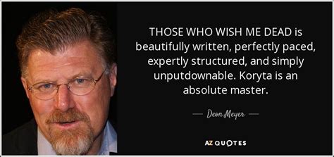 Those who wish me dead is an upcoming american western thriller film directed by taylor sheridan with a screenplay by michael koryta, charles leavitt and sheridan. Deon Meyer quote: THOSE WHO WISH ME DEAD is beautifully ...