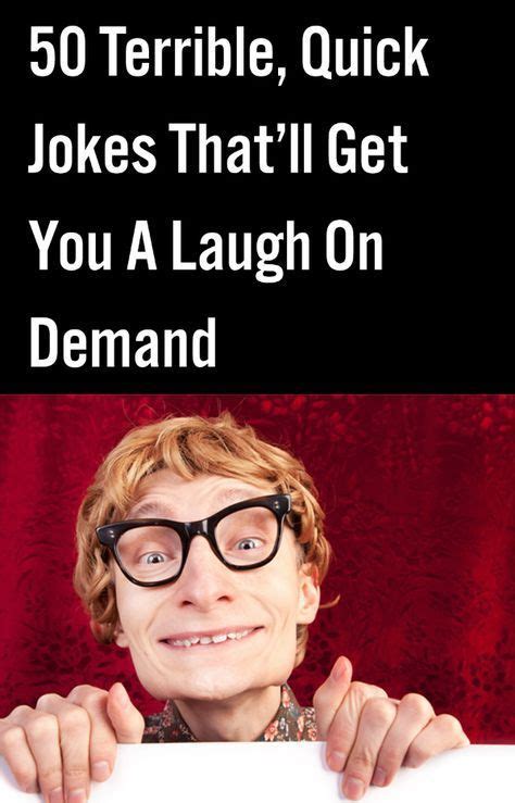 Jokes that are bad that still make you laugh so hard, jokes to tell your friends.this is a compilation of jokes that will make you laugh so hard. 50 Terrible, Quick Jokes That'll Get You A Laugh On Demand ...