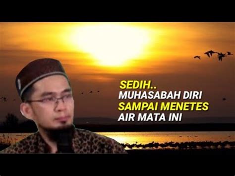 Sebenarnya, banyak sekali peristiwa dan kejadian di luar diri kita yang perlu dinalar, dianalisa, dihikmahi, diarifi, namun kita juga tak terlalu serius dalam. Muhasabah Diri Sedih - USTADZ ADI HIDAYAT LC,MA - YouTube