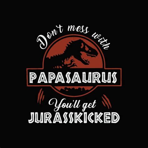 0 ответов 0 ретвитов 2 отметки «нравится». Don't mess with papasaurus you'll get jurasskicked svg,dxf ...