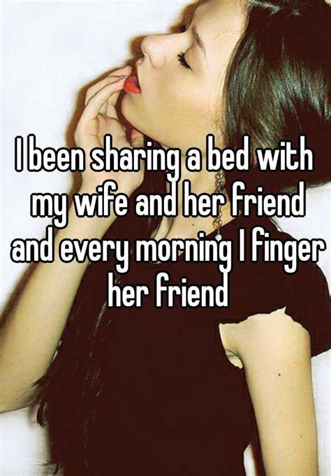 With such expert techniques, catch stunning wives transform into wild sluts! I been sharing a bed with my wife and her friend and every ...