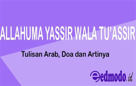 Allahumma yassir walaa tu'assir sering kali kita dengar atau kita lihat dalam setiap doa yang sering beredar di medsos. Allahumma Yassir Wala Tu'assir - Tulisan Arab, Doa dan Artinya