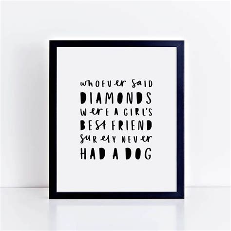 The dog is the only thing in the world who. Whoever Said Diamonds Were A Girl's Best Friend Surely Never Had A Dog - Dog Quote Typography ...