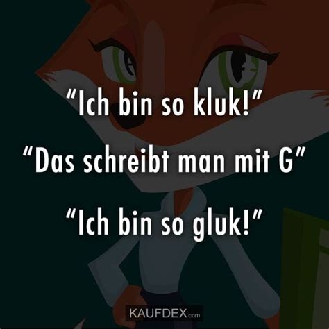 Und ich weiß, dass dich niemand ansonsten so liebt. "Ich bin so kluk!" "Das schreibt man mit G | Witzige ...