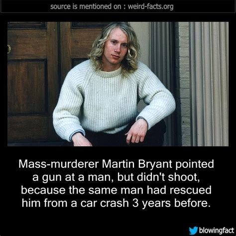 Despite being pretty severely intellectually disabled, he managed to murder 35 with impunity and extraordinary accuracy. Weird Facts, Mass-murderer Martin Bryant pointed a gun at a...