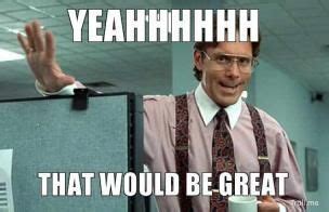 I love my job meme on imgur. Office space - that would be great meme | Teacher memes ...