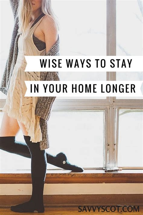 How to stay full longer. Wise Ways to Stay in Your Home Longer - The Savvy Scot