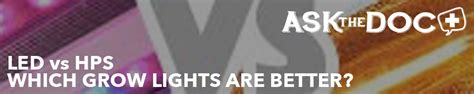 There are pros and cons of each. LED vs HPS - Which Grow Lights are Better? | HTG Supply