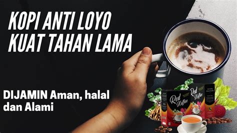 Seperti namanya, obat ini bisa membuat anu anda terus terusan ngaceng dan. Kopi Anti Loyo kuat tahan lama sampai pagi, kopi kuat ...