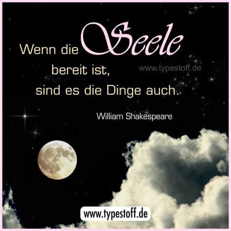 Literature without shakespeare is like an aquarium without fishes. Wenn die Seele bereit ist, sind es die Dinge auch.[William ...