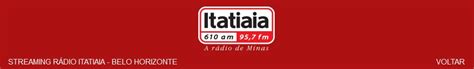 Tudo sobre o futebol mineiro, política, economia e informações de todo o estado. Rádio ITATIAIA AO VIVO / AM 1610 FM 95,7 / BH - PORTAL MG ...