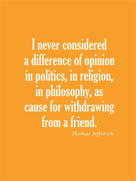 Getting to the bottom of these things seems too much like therapy, and i've got my. "Never Consider Difference In Politics, Religion Or Philosophy Thomas Jefferson Quote" T-shirt ...