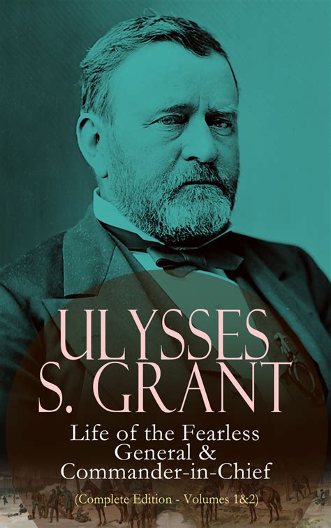 Memoirs and selected letters : Read Ulysses S. Grant: Life of the Fearless General ...
