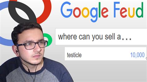 We asked the buzzfeed community to tell us which family feud answers always make them laugh. WHERE CAN YOU SELL A TESTICLE? Google Feud - YouTube