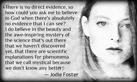Originally quoted in the may 19, 1980, issue of people. Jodie Foster on God | Famous atheists, Atheist quotes, Atheist